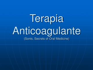 Terapia Anticoagulante (Sonis, Secrets of Oral Medicine)