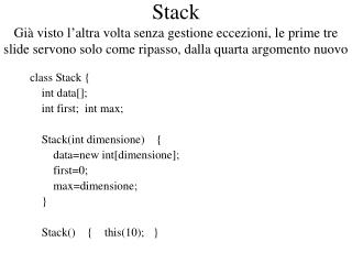 class Stack { int data[]; int first; int max; Stack(int dimensione) {