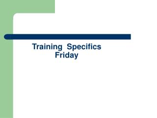 Training Specifics Friday