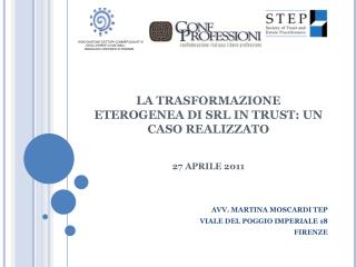 LA TRASFORMAZIONE ETEROGENEA DI SRL IN TRUST: UN CASO REALIZZATO 27 APRILE 2011