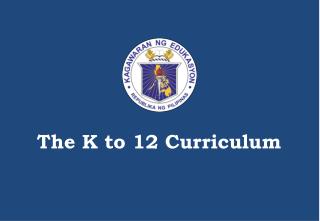 The K to 12 Curriculum