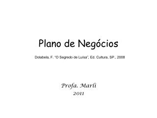 Plano de Negócios Dolabela, F. “O Segredo de Luísa”, Ed. Cultura, SP., 2008