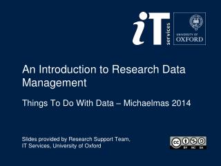 An Introduction to Research Data Management Things To Do With Data – Michaelmas 2014
