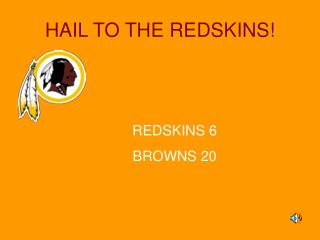 HAIL TO THE REDSKINS!