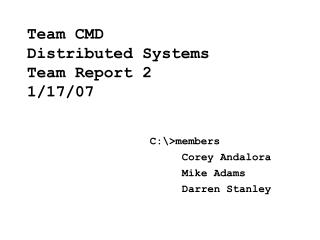Team CMD Distributed Systems Team Report 2 1/17/07