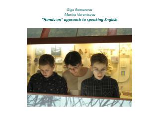 О lga Romanova Marina Vorontsova “Hands-on” approach to speaking English