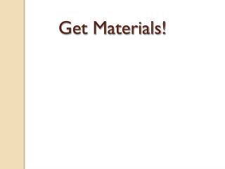 Get Materials!