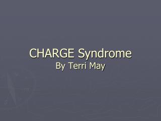 CHARGE Syndrome By Terri May