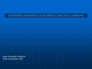 STRATÉGIE GAGNANTE DE BUSINESS CASE EN E-LEARNING