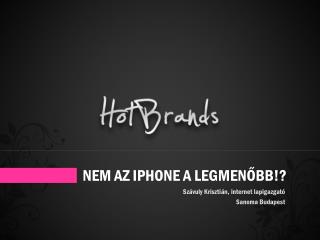 NEM AZ IPHONE A LEGMENŐBB!?