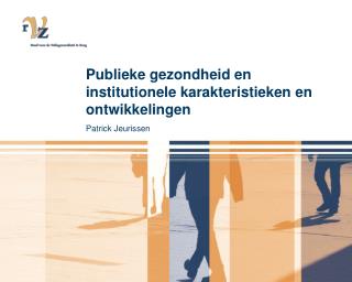 Publieke gezondheid en institutionele karakteristieken en ontwikkelingen