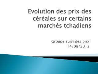 Evolution des prix des c éréales sur certains marchés tchadiens