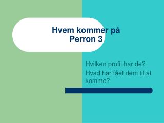 Hvem kommer på Perron 3