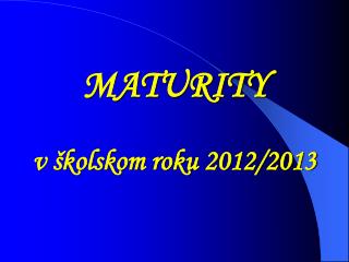 MATURITY v školskom roku 2012/2013