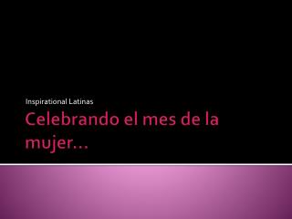 Celebrando el mes de la mujer…