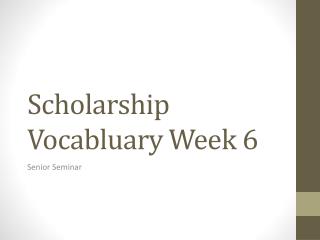 Scholarship Vocabluary Week 6