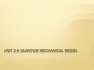 Unit 2-6 Quantum Mechanical model