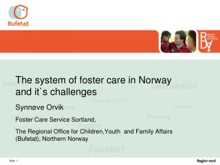 The system of foster care in Norway and it`s challenges Synnøve Orvik