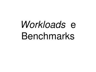 Workloads e Benchmarks