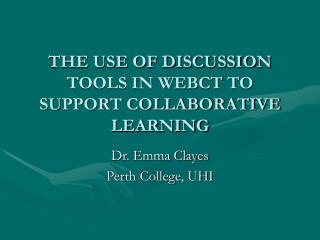 THE USE OF DISCUSSION TOOLS IN WEBCT TO SUPPORT COLLABORATIVE LEARNING