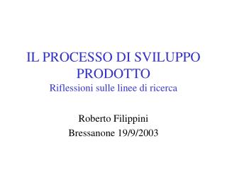 IL PROCESSO DI SVILUPPO PRODOTTO Riflessioni sulle linee di ricerca