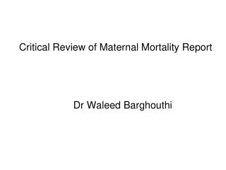 Critical Review of Maternal Mortality Report Dr Waleed Barghouthi