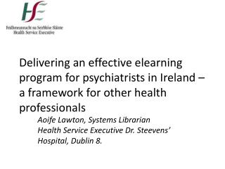 Aoife Lawton, Systems Librarian Health Service Executive Dr. Steevens’ Hospital, Dublin 8.