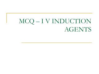 MCQ – I V INDUCTION AGENTS