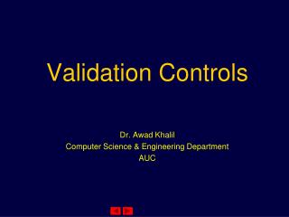 Validation Controls Dr. Awad Khalil Computer Science &amp; Engineering Department AUC