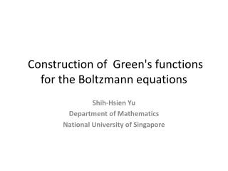 Construction of  Green's functions for the Boltzmann equations