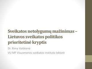 Sveikatos netolygumų mažinimas –Lietuvos sveikatos politikos prioritetinė kryptis