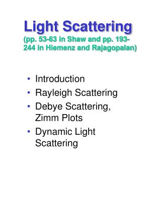 Light Scattering (pp. 53-63 in Shaw and pp. 193-244 in Hiemenz and Rajagopalan)