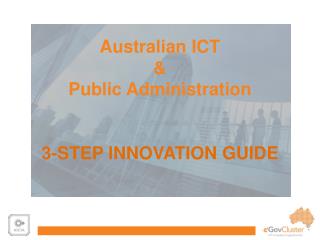 Australian ICT &amp; Public Administration 3-STEP INNOVATION GUIDE