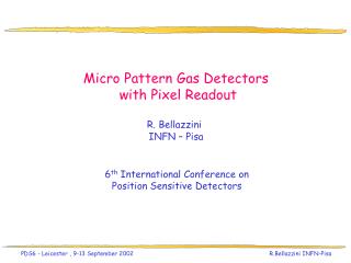 Micro Pattern Gas Detectors with Pixel Readout R. Bellazzini INFN – Pisa