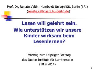 Prof. Dr. Renate Valtin, Humboldt Universität, Berlin (i.R.) ( renate.valtin@rz.hu-berlin.de )