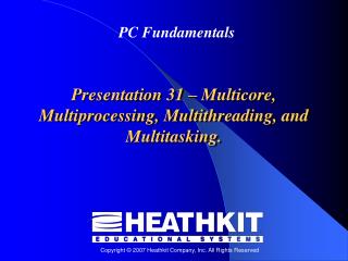 Presentation 31 – Multicore, Multiprocessing, Multithreading, and Multitasking.