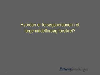 Hvordan er forsøgspersonen i et lægemiddelforsøg forsikret?