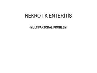 NEKROTİK ENTERİTİS ( MULTİFAKTORAL PROBLEM)