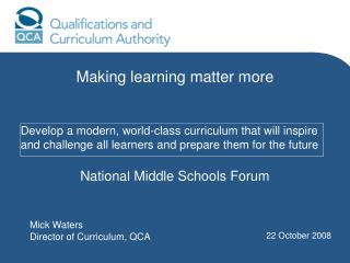 Mick Waters Director of Curriculum, QCA