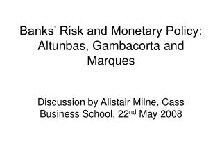 Banks’ Risk and Monetary Policy: Altunbas, Gambacorta and Marques