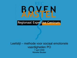 Leefstijl – methode voor sociaal emotionele vaardigheden PO 7 april 2008 Marieke Bouber