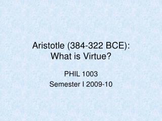 Aristotle (384-322 BCE): What is Virtue?