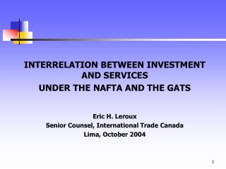 INTERRELATION BETWEEN INVESTMENT AND SERVICES UNDER THE NAFTA AND THE GATS Eric H. Leroux