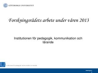 Forskningsrådets arbete under våren 2013