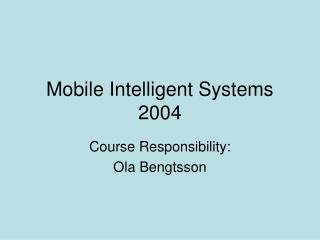 Mobile Intelligent Systems 2004