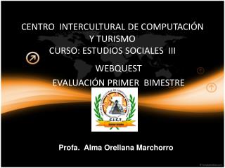 CENTRO INTERCULTURAL DE COMPUTACIÓN Y TURISMO CURSO: ESTUDIOS SOCIALES III