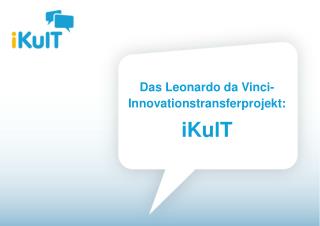 Das Leonardo da Vinci- Innovationstransferprojekt: iKulT