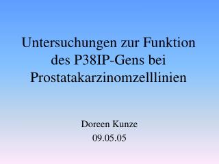 Untersuchungen zur Funktion des P38IP-Gens bei Prostatakarzinomzelllinien