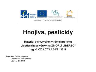 Hnojiva, pesticidy Materiál byl vytvořen v rámci projektu „Modernizace výuky na ZŠ ORLÍ LIBEREC“