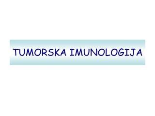 TUMORSKA IMUNOLOGIJA